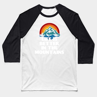 LIFE IS BETTER IN THE MOUNTAINS Retro Vintage Sunset Colors with Mountain And Forst View Near A River Baseball T-Shirt